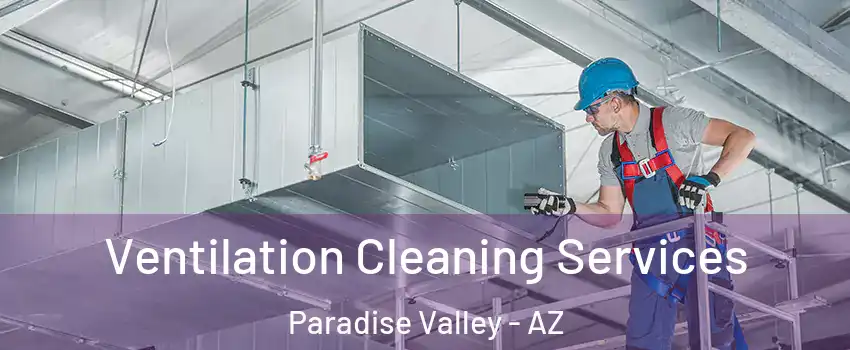 Ventilation Cleaning Services Paradise Valley - AZ