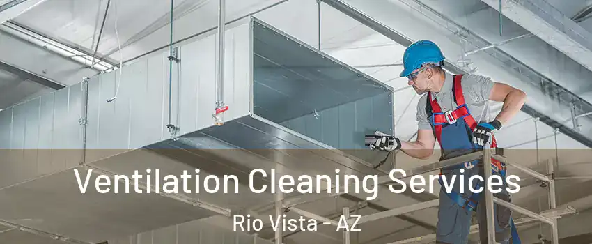 Ventilation Cleaning Services Rio Vista - AZ