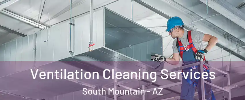 Ventilation Cleaning Services South Mountain - AZ