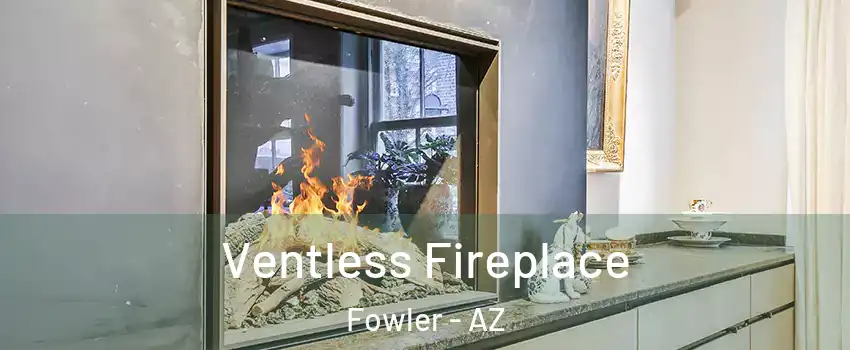 Ventless Fireplace Fowler - AZ