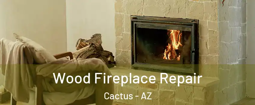 Wood Fireplace Repair Cactus - AZ