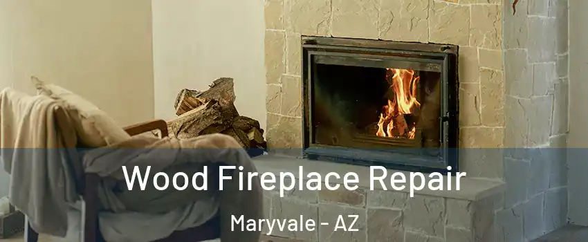 Wood Fireplace Repair Maryvale - AZ