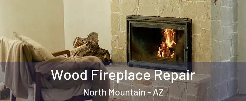 Wood Fireplace Repair North Mountain - AZ