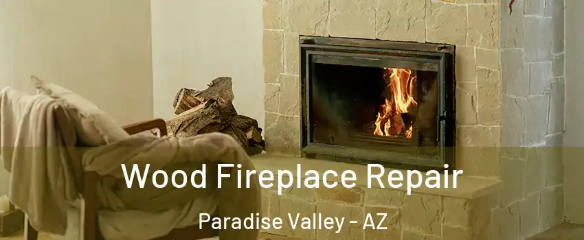 Wood Fireplace Repair Paradise Valley - AZ