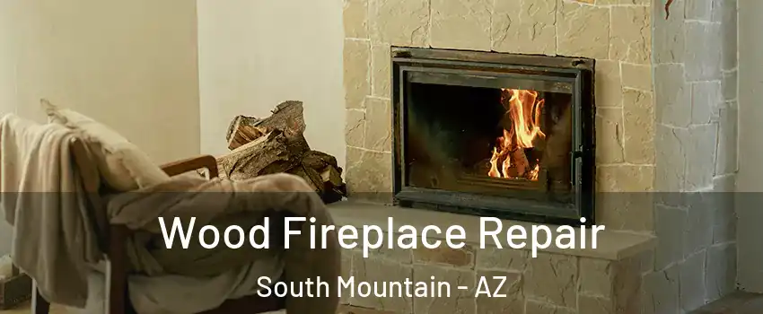 Wood Fireplace Repair South Mountain - AZ