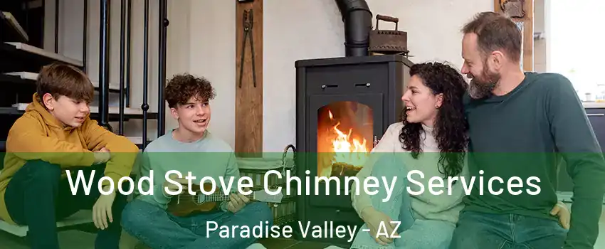 Wood Stove Chimney Services Paradise Valley - AZ