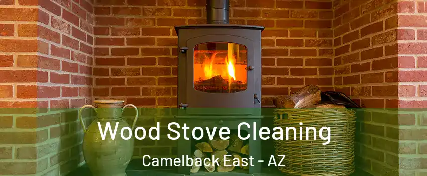 Wood Stove Cleaning Camelback East - AZ