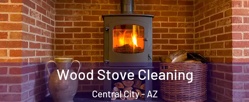 Wood Stove Cleaning Central City - AZ