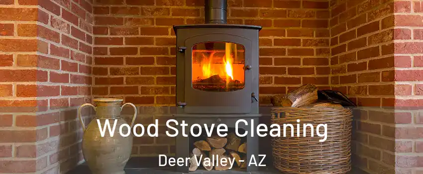 Wood Stove Cleaning Deer Valley - AZ