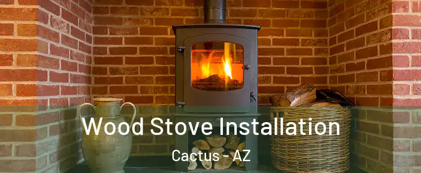 Wood Stove Installation Cactus - AZ