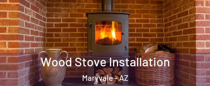 Wood Stove Installation Maryvale - AZ