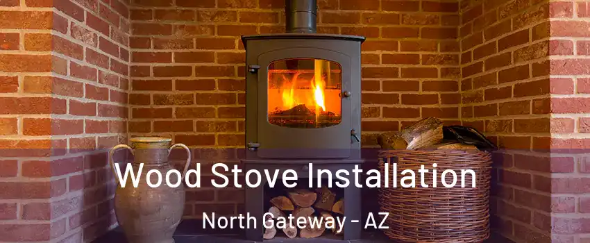 Wood Stove Installation North Gateway - AZ