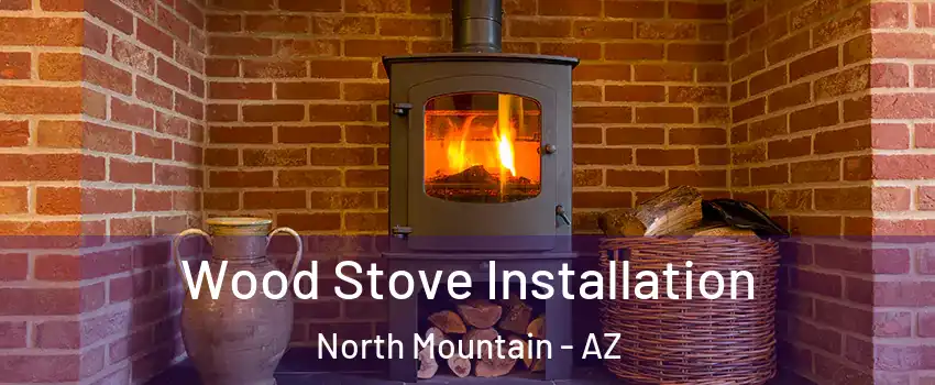 Wood Stove Installation North Mountain - AZ