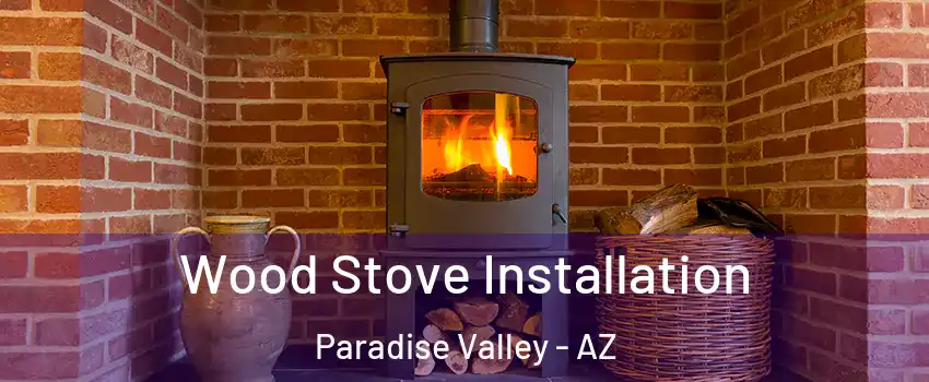 Wood Stove Installation Paradise Valley - AZ