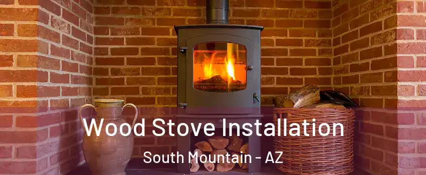 Wood Stove Installation South Mountain - AZ