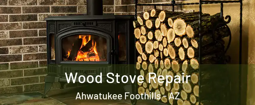 Wood Stove Repair Ahwatukee Foothills - AZ