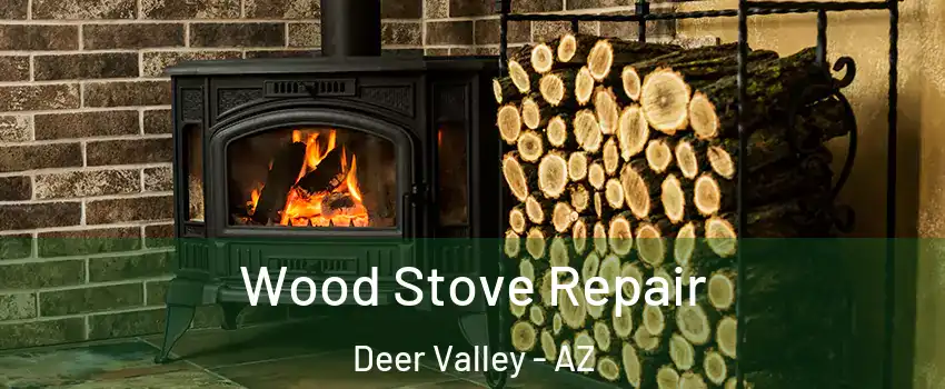 Wood Stove Repair Deer Valley - AZ