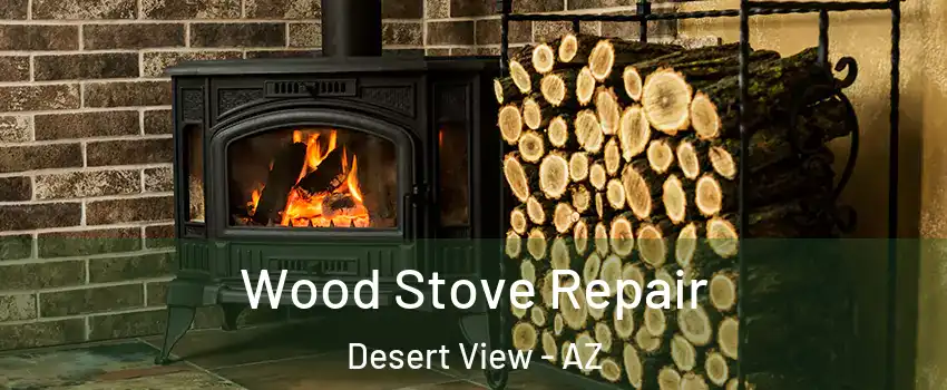 Wood Stove Repair Desert View - AZ