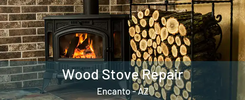 Wood Stove Repair Encanto - AZ