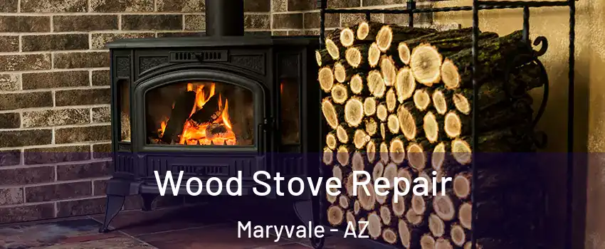 Wood Stove Repair Maryvale - AZ