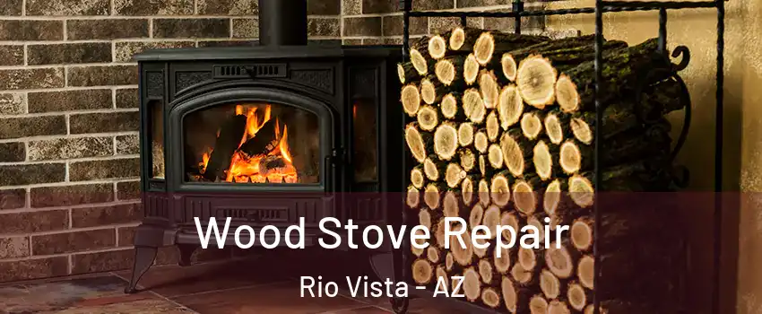 Wood Stove Repair Rio Vista - AZ