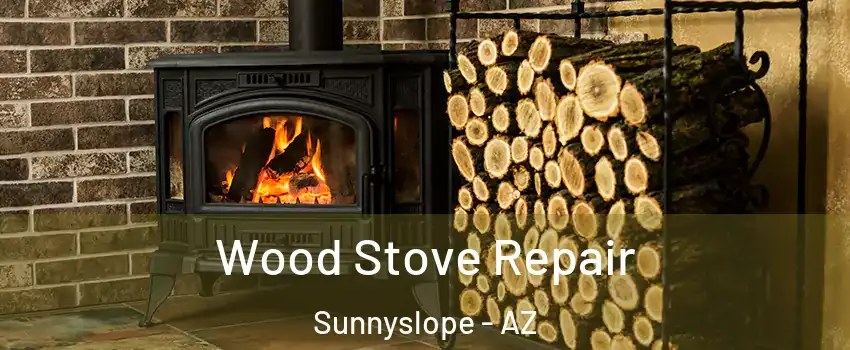 Wood Stove Repair Sunnyslope - AZ