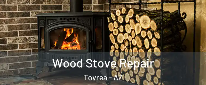 Wood Stove Repair Tovrea - AZ